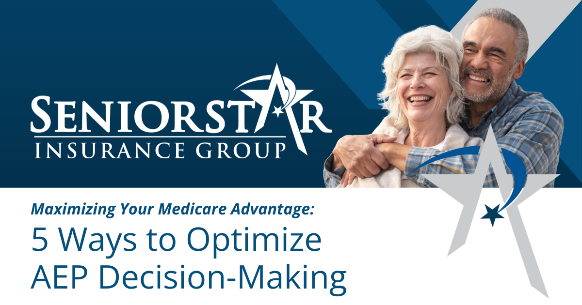 Maximizing Your Medicare Advantage: 5 Ways to Optimize AEP Decision-Making